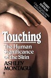 Touching - The Human Significance of Skin* (Ashley Montagu)