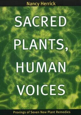 Sacred Plants, Human Voices Provings of Seven New Plant Remedies (Herrick)