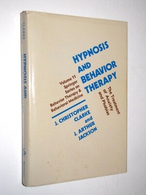 Hypnosis and Behaviour Therapy - The Treatment of Anxiety & Phobias* (Clarke)