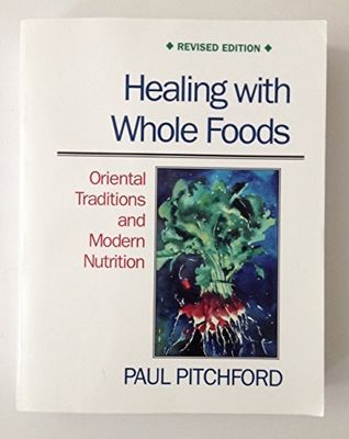 Healing With Whole Foods: Oriental Traditions and Modern Nutrition - Revised Edition* (Pitchford)