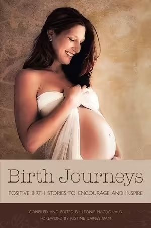 Birth Journeys: Positive Birth Stories to Encourage and Inspire (MacDonald)