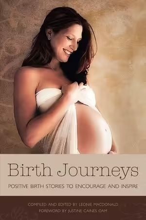 Birth Journeys: Positive Birth Stories to Encourage and Inspire* (MacDonald)