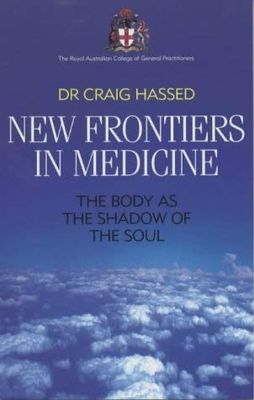 New Frontiers in Medicine - The Body as the Shadow of the Soul* (Hassed)