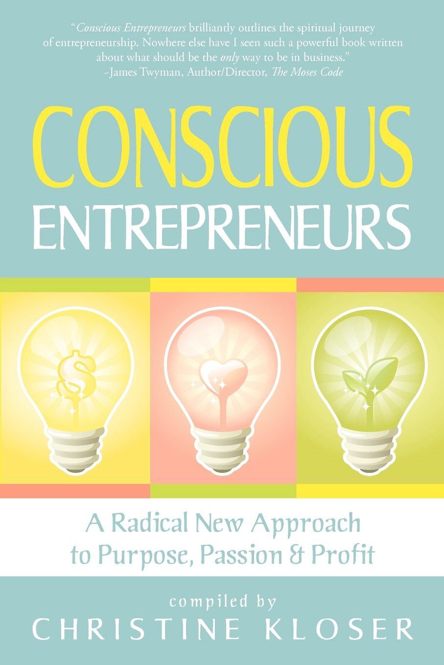 Conscious Entrepreneurs: A Radical New Approach to Purpose, Passion and Profit* (Kloser)