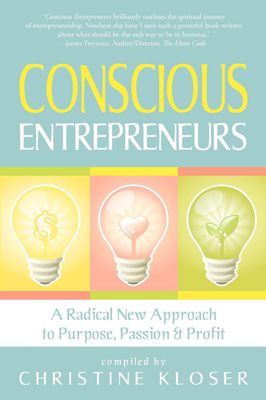 Conscious Entrepreneurs: A Radical New Approach to Purpose, Passion and Profit* (Kloser)