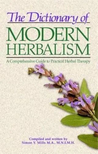 The Dictionary of Modern Herbalism: A Comprehensive Guide to Practical Herbal Therapy* (Mills)