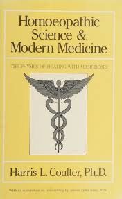 Homeopathic Science and Modern Medicine: The Physics of Healing With Microdoses* (Coulter)