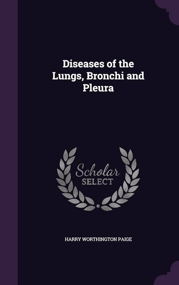 Diseases of the Lungs Bronchi and Pleura* (Paige)