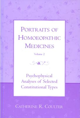 Portrait of Homoeopathic Medicines Volume 2 - Psychophysical Analyses of Selected Constitutional Types (Coulter)