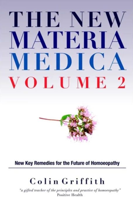 New Materia Medica Volume 2: New Key Remedies for the Future of Homoeopathy (Griffith)