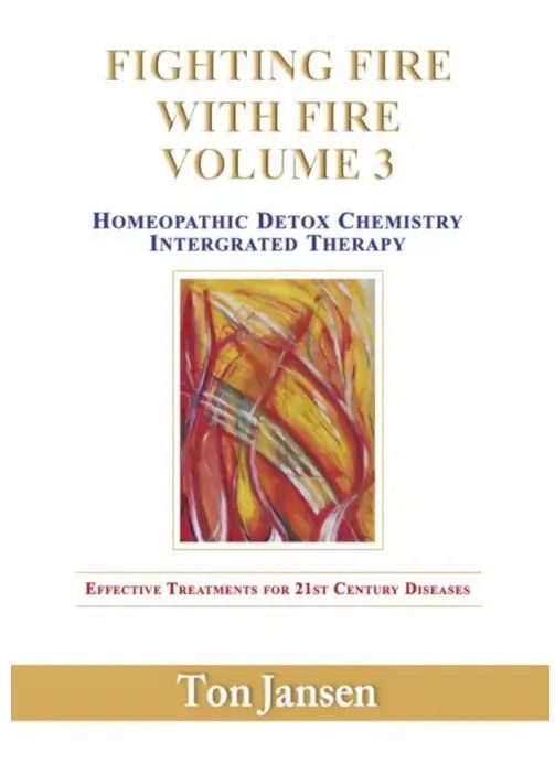 Fighting Fire With Fire Volume 3: Homeopathic Detox Therapy (Jansen)