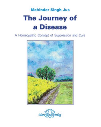 The Journey of a Disease: A Homeopathic Concept of Suppression and Cure (Mohinder Singh Jus)