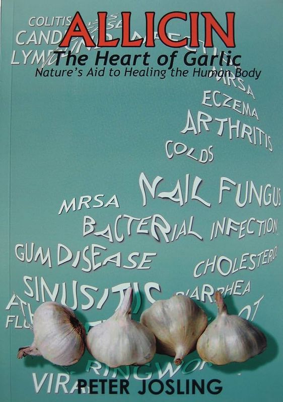 Allicin - The Heart of Garlic, Nature's Aid to Healing the Human Body* (Josling)