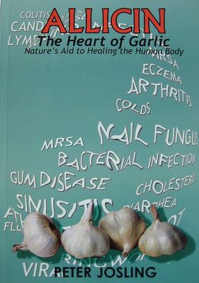 Allicin - The Heart of Garlic, Nature's Aid to Healing the Human Body* (Josling)