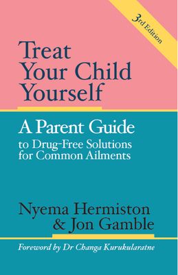 Treat Your Child Yourself: A Parent's Guide to Drug Free Solutions for Common Complaints - 3rd Edition (Gamble)