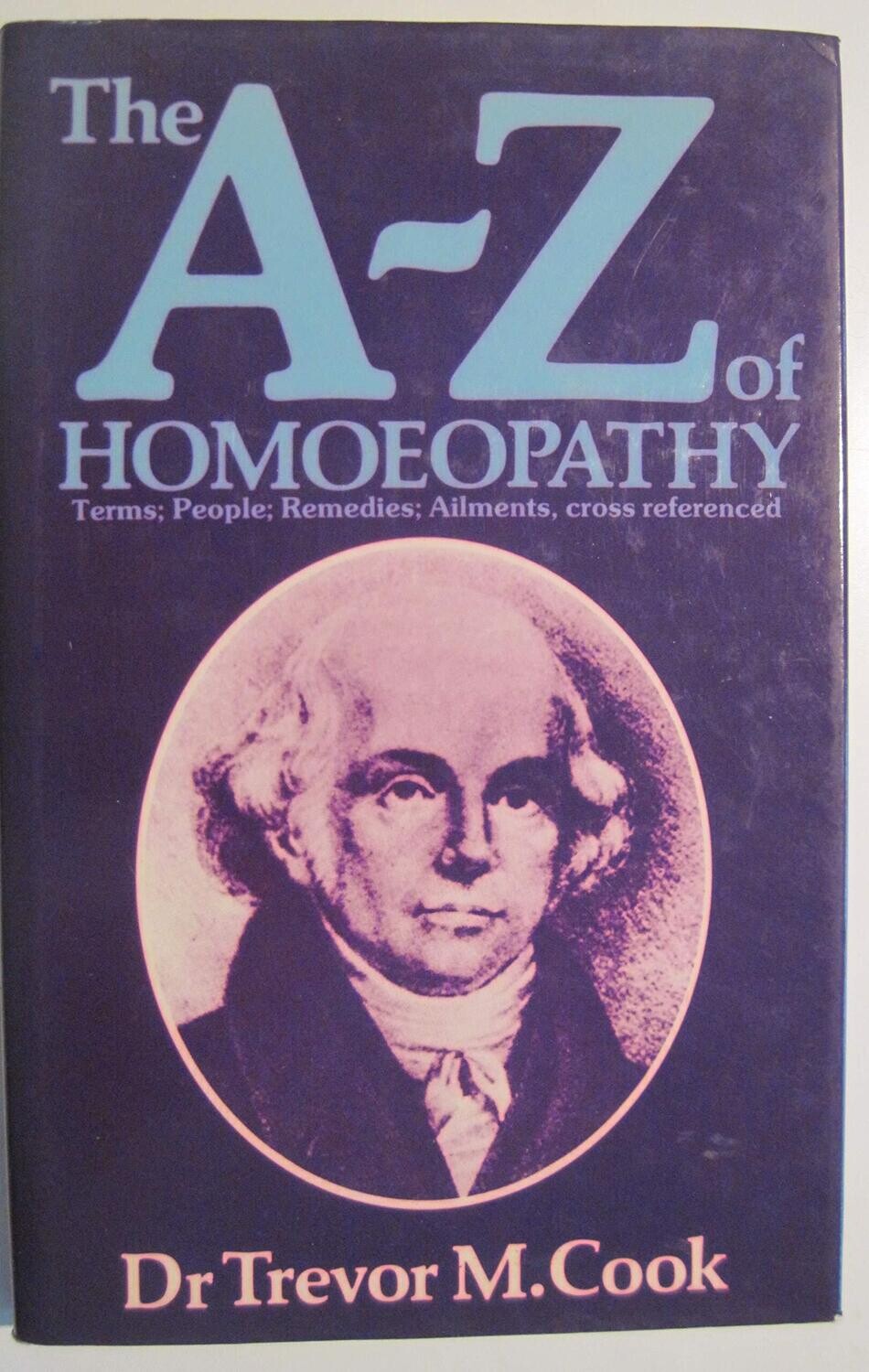 The A - Z of Homoeopathy: Terms, people, remedies, ailments, cross referenced* (Cook)