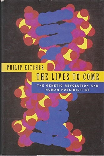 The Lives to Come : The Genetic Revolution and Human Possibilities* (Kitcher)