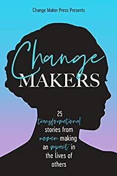 Change Makers: 25 inspirational stories from women making an impact in the lives of others* (Hamlin)