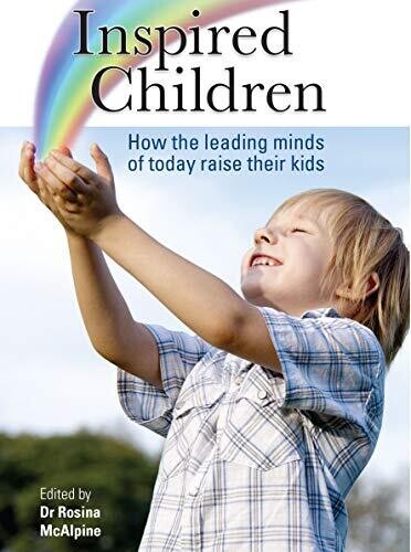 Inspired Children: How the leading minds of today raise their kids* (McAlpine)