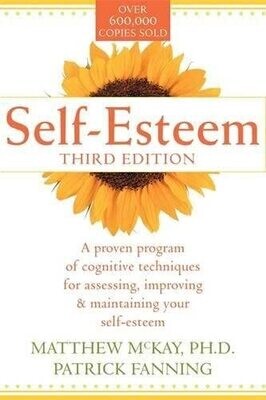 Self-Esteem: A proven program of cognitive techniques, for assessing, improving & maintaining your self esteem 3rd edition* (McKay)