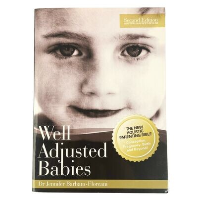 Well Adjusted Babies: The new holistic parenting bible* (Barham-Floreani)