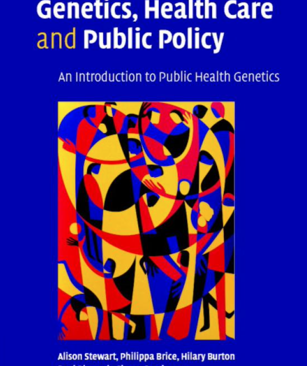 Genetics, Health Care and Public Policy* - An Introduction to Public Health Genetics (Stewart, Brice, Burton)