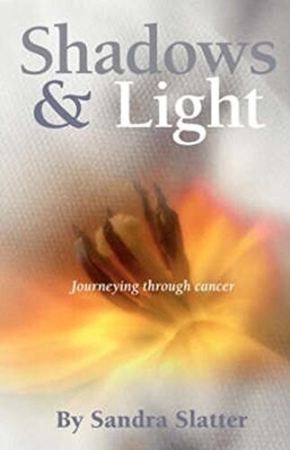 Shadows & Light: Journeying Through Cancer* (Slatter)