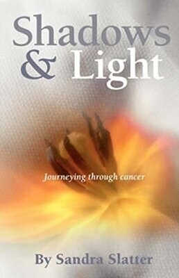 Shadows & Light: Journeying Through Cancer* (Slatter)