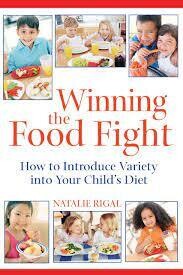 Winning the Food Fight - How to Introduce Variety Into Your Cjild's Diet* (Rigal)