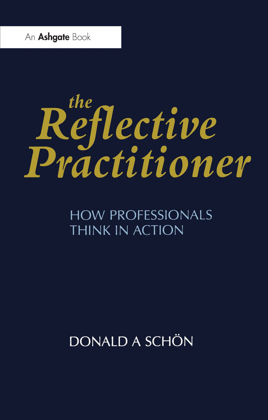 The Reflective Practitioner: How professionals think in action* (Schon)