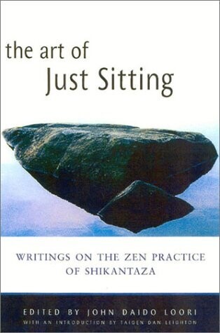 The Art of Just Sitting: Essential writings on the zen practice of shikantaza*