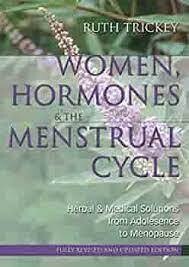 Women, Hormones & The Menstrual Cycle: Herbal and Medical Solutions* (Trickey)