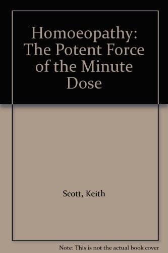 Alternative Therapies. Homoeopathy: The Potent Force of the Minimum Dose* (Scott)