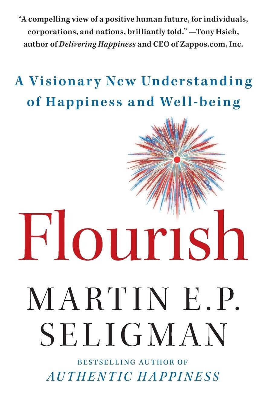 Flourish: Visionary New Understanding of Happiness and Well-Being* (Seligman)