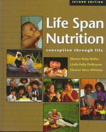 Life Span Nutrition: Conception Through Life* (Rolfes)