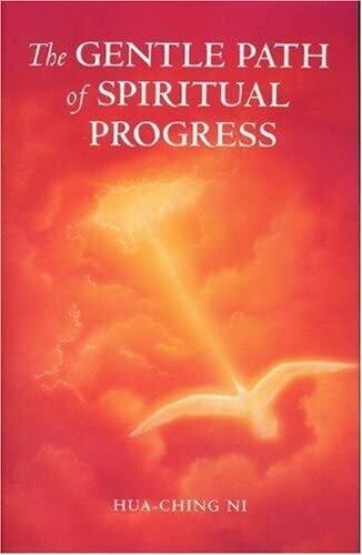 The Gentle Path of Spiritual Progress* (Hua-Ching Ni)