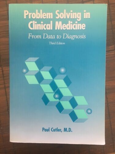 Problem Solving in Clinical Medicine: From Data to Diagnosis* (Cutler)