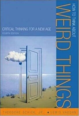 How to Think About Weird Things: Critical Thinking for a New Age* (Schick)