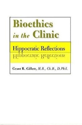 Bioethics in the Clinic: Hippocratic Reflections* (Gillett)