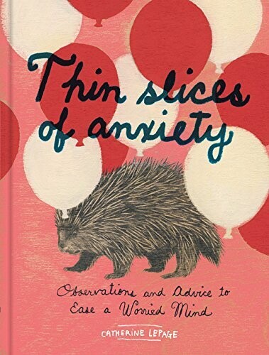 Thin slices of anxiety - Observations and Advice to Ease a Worried Mind* (Lepage)