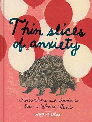 Thin slices of anxiety - Observations and Advice to Ease a Worried Mind* (Lepage)