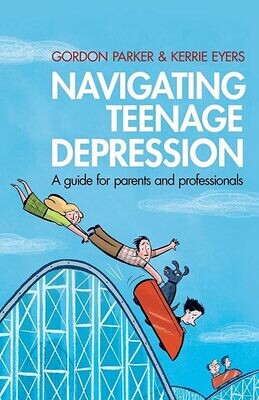 Navigating Teenage Depression: A guide for parents and professionals* (Parker)