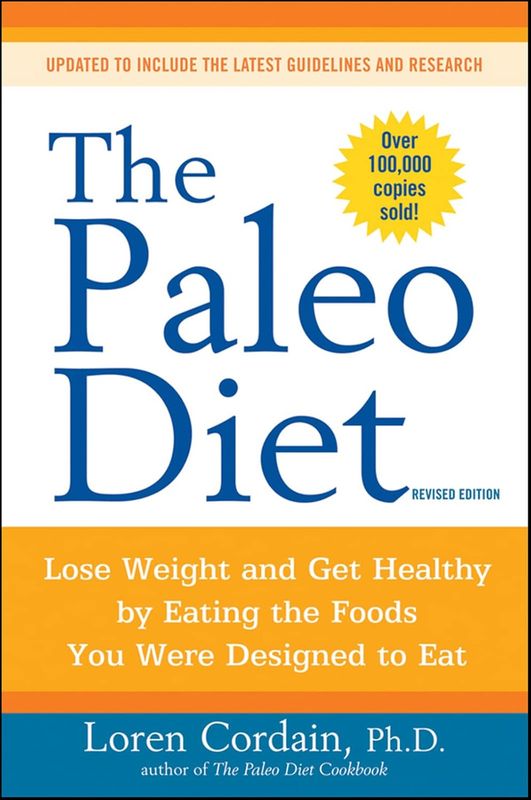 The Paleo Diet - Lose Weight and Get Healthy by Eating Foods You Were Designed to Eat* (Cordain)