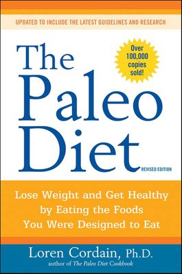 The Paleo Diet - Lose Weight and Get Healthy by Eating Foods You Were Designed to Eat* (Cordain)