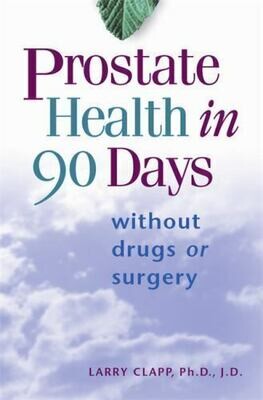 Prostate Health in 90 Days without drugs and surgery* (Clapp)