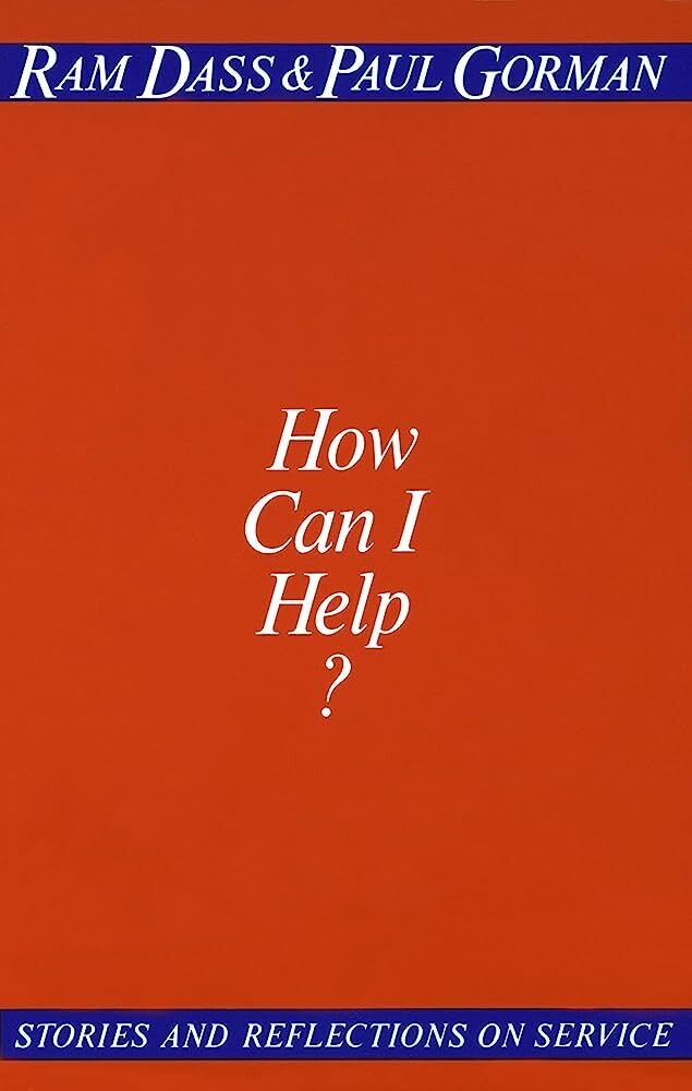 How Can I Help? Stories and Reflections on Service* (Dass)