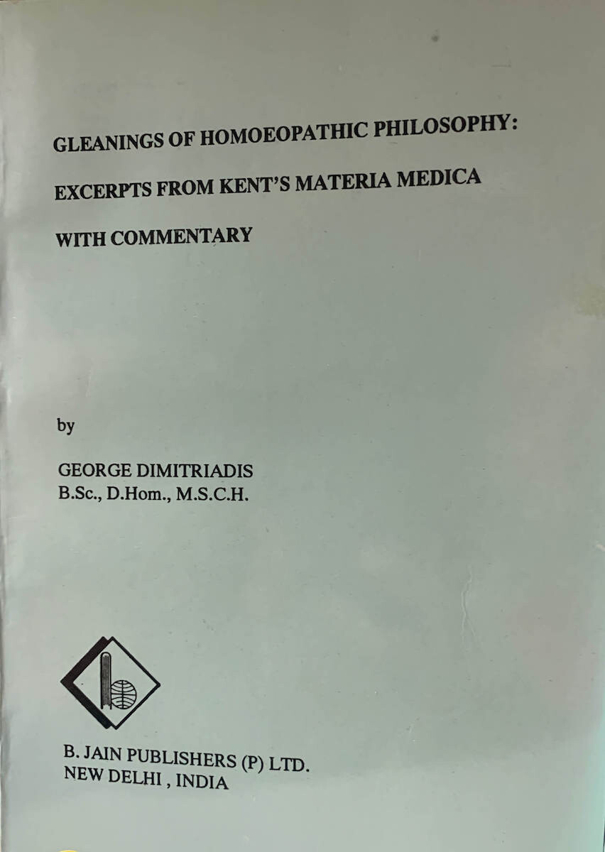 Gleanings of Homoeopathic Philosophy: Excerpts from Kent's Materia Medica with Commentary* (Dimitriadis)