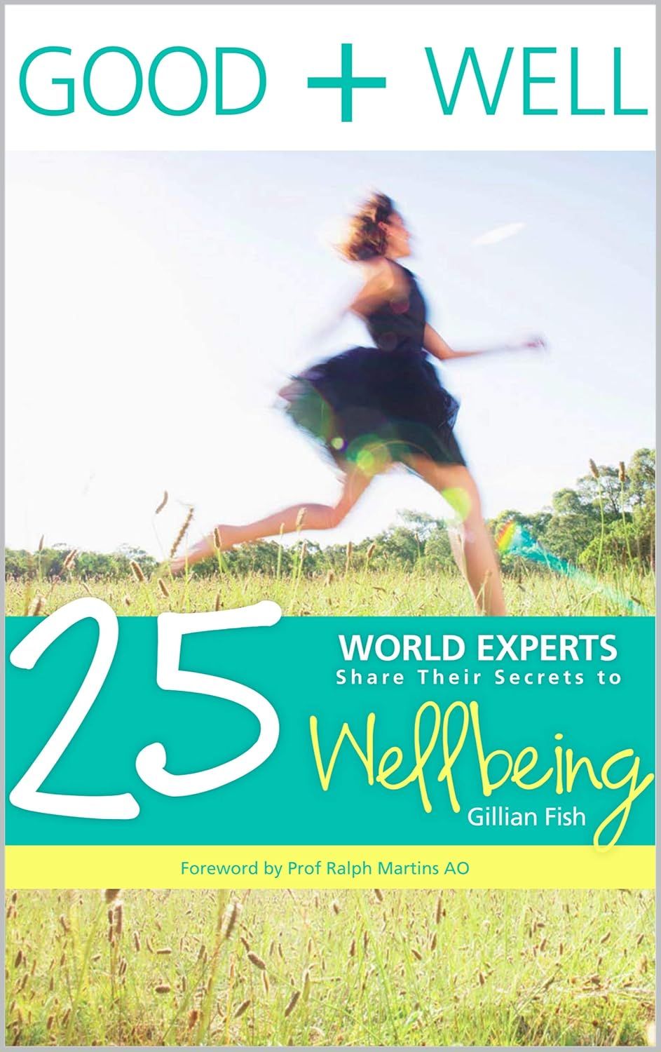 Good + Well: 25 World Experts Share Their Secrets to Wellbeing* (Fish)