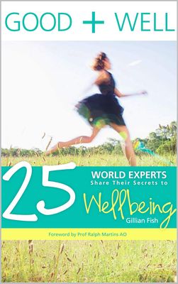 Good + Well: 25 World Experts Share Their Secrets to Wellbeing* (Fish)