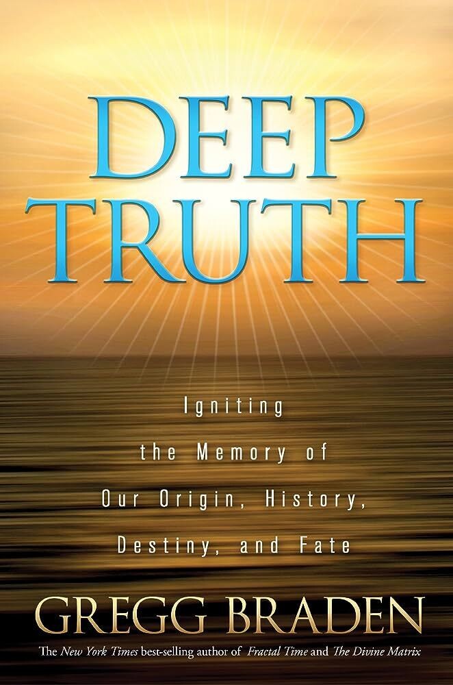 Deep Truth - Igniting the Memory of Our Origin, History Destiny and Fate* (Braden)
